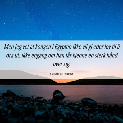 Picture 06 - 2 Mosebok 3:19 NORSK - Men jeg vet at kongen i Egypten ikke vil gi eder - Bible Verse Picture