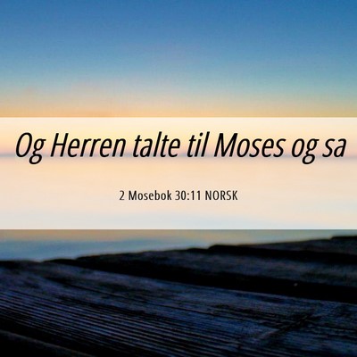 Picture 06 - 2 Mosebok 30:11 NORSK - Og Herren talte til Moses og - Bible Verse Picture