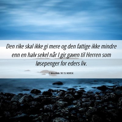 Picture 06 - 2 Mosebok 30:15 NORSK - Den rike skal ikke gi mere og den fattige ikke - Bible Verse Picture