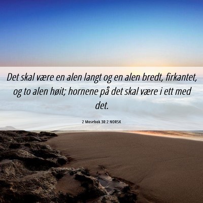 Picture 06 - 2 Mosebok 30:2 NORSK - Det skal være en alen langt og en alen bredt, - Bible Verse Picture