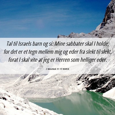 Picture 06 - 2 Mosebok 31:13 NORSK - Tal til Israels barn og si: Mine sabbater skal I - Bible Verse Picture