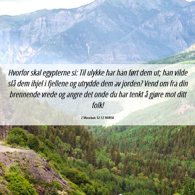 Picture 06 - 2 Mosebok 32:12 NORSK - Hvorfor skal egypterne si: Til ulykke har han - Bible Verse Picture