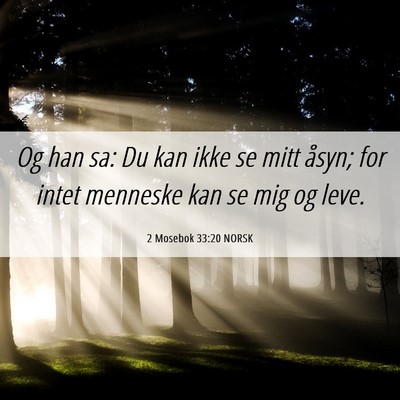 Picture 06 - 2 Mosebok 33:20 NORSK - Og han sa: Du kan ikke se mitt åsyn; for intet - Bible Verse Picture