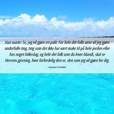 Picture 06 - 2 Mosebok 34:10 NORSK - Han svarte: Se, jeg vil gjøre en pakt: For hele - Bible Verse Picture