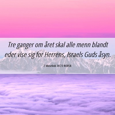 Picture 06 - 2 Mosebok 34:23 NORSK - Tre ganger om året skal alle menn blandt eder - Bible Verse Picture