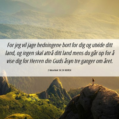 Picture 06 - 2 Mosebok 34:24 NORSK - For jeg vil jage hedningene bort for dig og - Bible Verse Picture