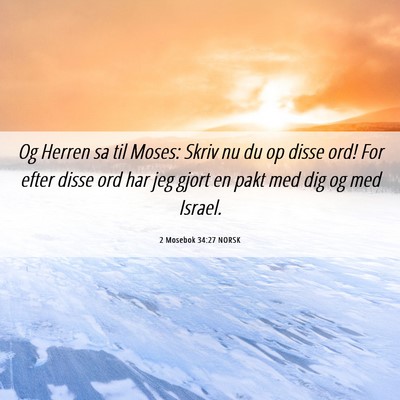 Picture 06 - 2 Mosebok 34:27 NORSK - Og Herren sa til Moses: Skriv nu du op disse ord! - Bible Verse Picture