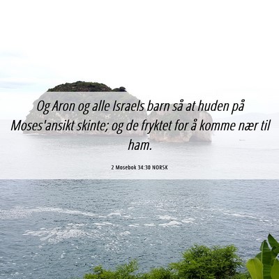 Picture 06 - 2 Mosebok 34:30 NORSK - Og Aron og alle Israels barn så at huden på - Bible Verse Picture