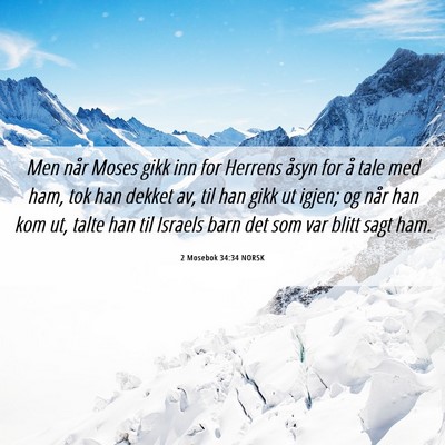 Picture 06 - 2 Mosebok 34:34 NORSK - Men når Moses gikk inn for Herrens åsyn for å - Bible Verse Picture