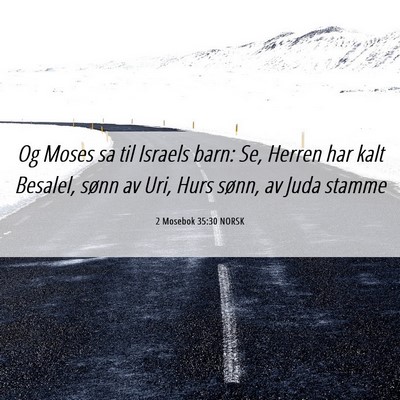 Picture 06 - 2 Mosebok 35:30 NORSK - Og Moses sa til Israels barn: Se, Herren har kalt - Bible Verse Picture
