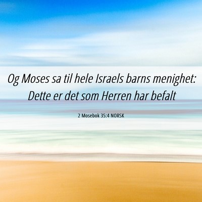 Picture 06 - 2 Mosebok 35:4 NORSK - Og Moses sa til hele Israels barns menighet: - Bible Verse Picture