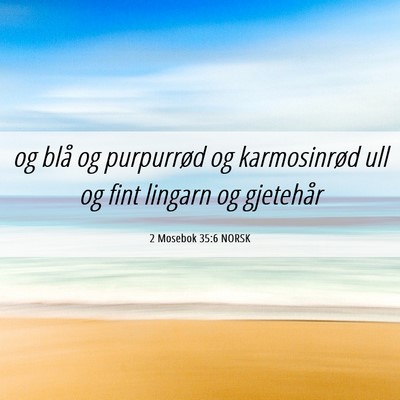 Picture 06 - 2 Mosebok 35:6 NORSK - og blå og purpurrød og karmosinrød ull og fint - Bible Verse Picture