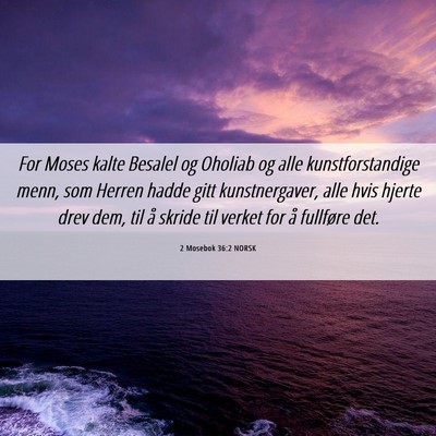 Picture 06 - 2 Mosebok 36:2 NORSK - For Moses kalte Besalel og Oholiab og alle - Bible Verse Picture