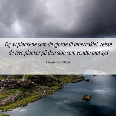 Picture 06 - 2 Mosebok 36:23 NORSK - Og av plankene som de gjorde til tabernaklet, - Bible Verse Picture