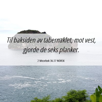 Picture 06 - 2 Mosebok 36:27 NORSK - Til baksiden av tabernaklet, mot vest, gjorde de - Bible Verse Picture