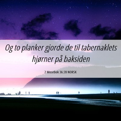 Picture 06 - 2 Mosebok 36:28 NORSK - Og to planker gjorde de til tabernaklets hjørner - Bible Verse Picture