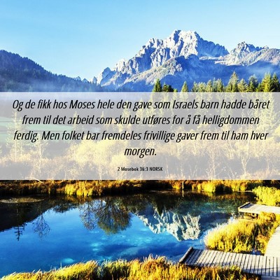 Picture 06 - 2 Mosebok 36:3 NORSK - Og de fikk hos Moses hele den gave som Israels - Bible Verse Picture
