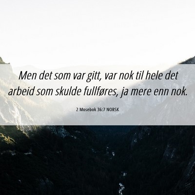 Picture 06 - 2 Mosebok 36:7 NORSK - Men det som var gitt, var nok til hele det arbeid - Bible Verse Picture