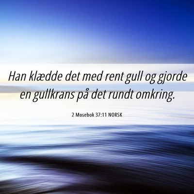 Picture 06 - 2 Mosebok 37:11 NORSK - Han klædde det med rent gull og gjorde en - Bible Verse Picture