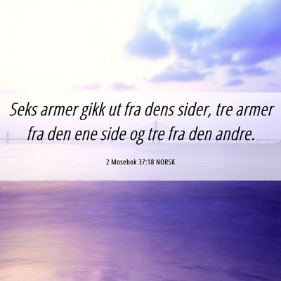 Picture 06 - 2 Mosebok 37:18 NORSK - Seks armer gikk ut fra dens sider, tre armer fra - Bible Verse Picture