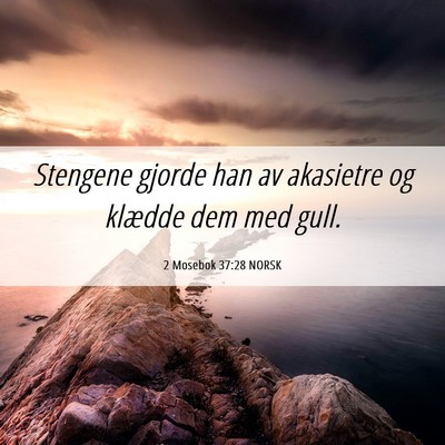 Picture 06 - 2 Mosebok 37:28 NORSK - Stengene gjorde han av akasietre og klædde dem - Bible Verse Picture