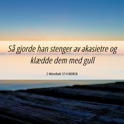 Picture 06 - 2 Mosebok 37:4 NORSK - Så gjorde han stenger av akasietre og klædde - Bible Verse Picture