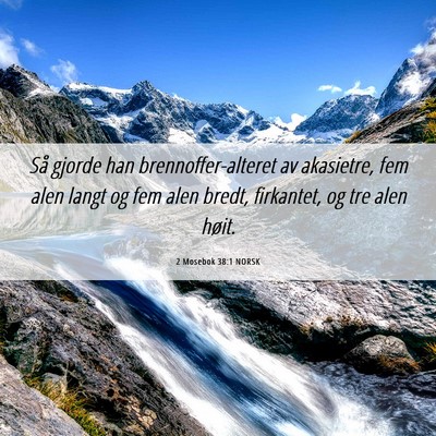 Picture 06 - 2 Mosebok 38:1 NORSK - Så gjorde han brennoffer-alteret av akasietre, - Bible Verse Picture