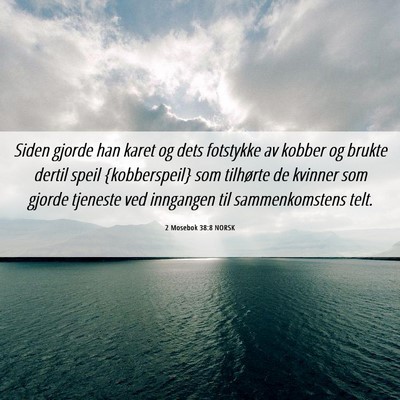 Picture 06 - 2 Mosebok 38:8 NORSK - Siden gjorde han karet og dets fotstykke av - Bible Verse Picture