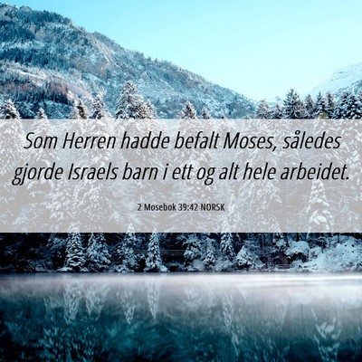 Picture 06 - 2 Mosebok 39:42 NORSK - Som Herren hadde befalt Moses, således gjorde - Bible Verse Picture