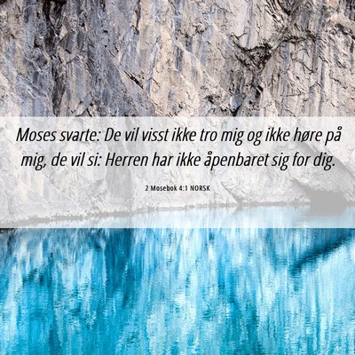 Picture 06 - 2 Mosebok 4:1 NORSK - Moses svarte: De vil visst ikke tro mig og ikke - Bible Verse Picture