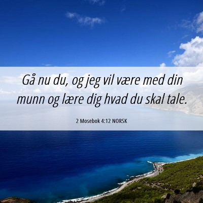 Picture 06 - 2 Mosebok 4:12 NORSK - Gå nu du, og jeg vil være med din munn og lære - Bible Verse Picture