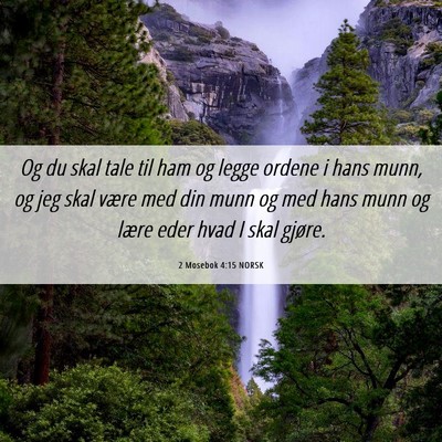 Picture 06 - 2 Mosebok 4:15 NORSK - Og du skal tale til ham og legge ordene i hans - Bible Verse Picture
