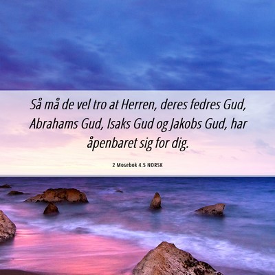 Picture 06 - 2 Mosebok 4:5 NORSK - Så må de vel tro at Herren, deres fedres Gud, - Bible Verse Picture