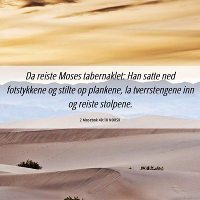 Picture 06 - 2 Mosebok 40:18 NORSK - Da reiste Moses tabernaklet: Han satte ned - Bible Verse Picture