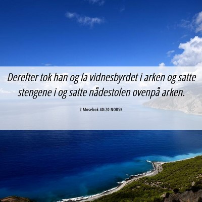 Picture 06 - 2 Mosebok 40:20 NORSK - Derefter tok han og la vidnesbyrdet i arken og - Bible Verse Picture