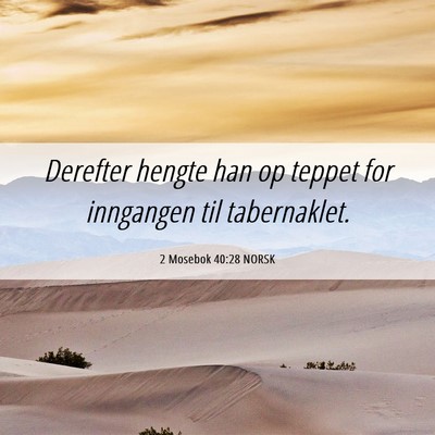 Picture 06 - 2 Mosebok 40:28 NORSK - Derefter hengte han op teppet for inngangen til - Bible Verse Picture