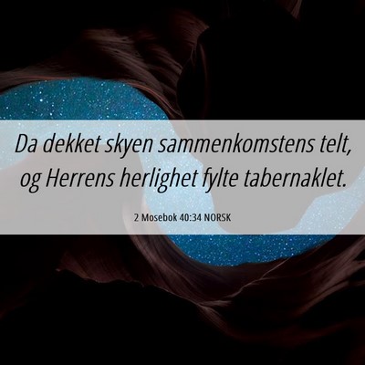 Picture 06 - 2 Mosebok 40:34 NORSK - Da dekket skyen sammenkomstens telt, og Herrens - Bible Verse Picture