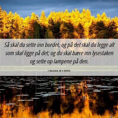 Picture 06 - 2 Mosebok 40:4 NORSK - Så skal du sette inn bordet, og på det skal du - Bible Verse Picture