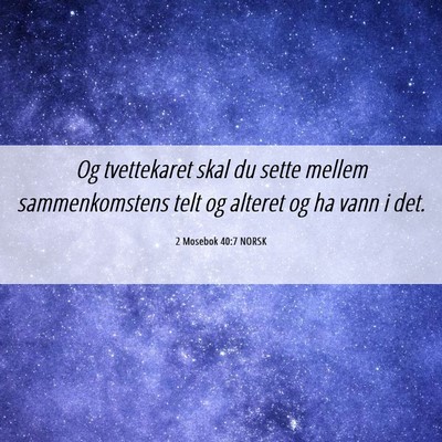 Picture 06 - 2 Mosebok 40:7 NORSK - Og tvettekaret skal du sette mellem - Bible Verse Picture