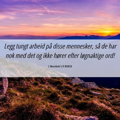 Picture 06 - 2 Mosebok 5:9 NORSK - Legg tungt arbeid på disse mennesker, så de har - Bible Verse Picture