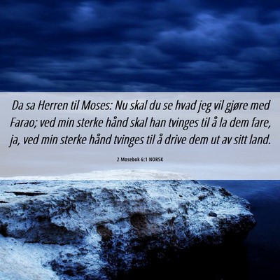Picture 06 - 2 Mosebok 6:1 NORSK - Da sa Herren til Moses: Nu skal du se hvad jeg - Bible Verse Picture