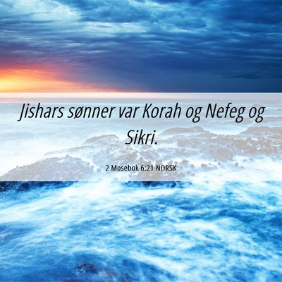 Picture 06 - 2 Mosebok 6:21 NORSK - Jishars sønner var Korah og Nefeg og - Bible Verse Picture