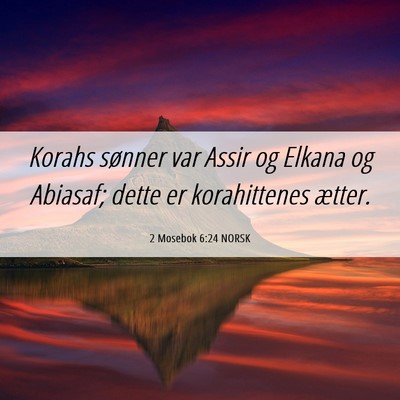 Picture 06 - 2 Mosebok 6:24 NORSK - Korahs sønner var Assir og Elkana og Abiasaf; - Bible Verse Picture