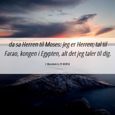 Picture 06 - 2 Mosebok 6:29 NORSK - da sa Herren til Moses: Jeg er Herren; tal til - Bible Verse Picture