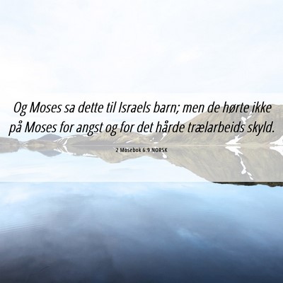 Picture 06 - 2 Mosebok 6:9 NORSK - Og Moses sa dette til Israels barn; men de hørte - Bible Verse Picture