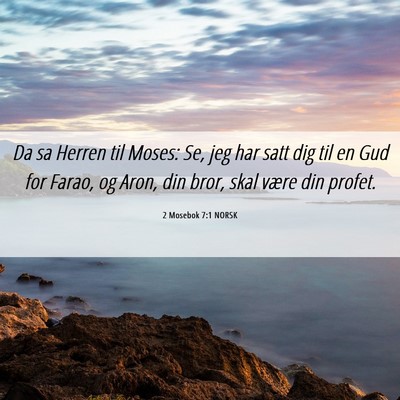 Picture 06 - 2 Mosebok 7:1 NORSK - Da sa Herren til Moses: Se, jeg har satt dig til - Bible Verse Picture