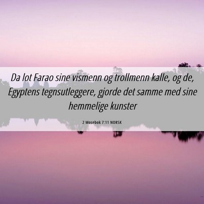 Picture 06 - 2 Mosebok 7:11 NORSK - Da lot Farao sine vismenn og trollmenn kalle, og - Bible Verse Picture