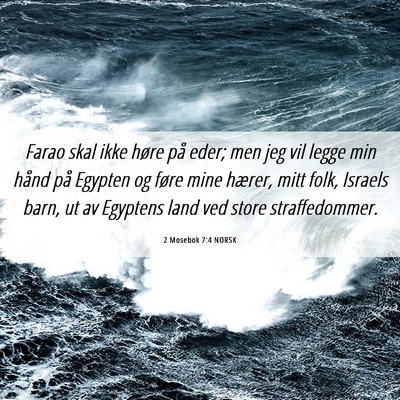 Picture 06 - 2 Mosebok 7:4 NORSK - Farao skal ikke høre på eder; men jeg vil legge - Bible Verse Picture