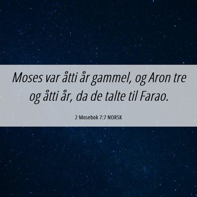 Picture 06 - 2 Mosebok 7:7 NORSK - Moses var åtti år gammel, og Aron tre og åtti - Bible Verse Picture