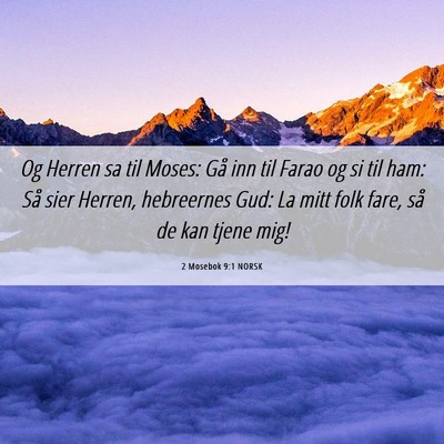 Picture 06 - 2 Mosebok 9:1 NORSK - Og Herren sa til Moses: Gå inn til Farao og si - Bible Verse Picture